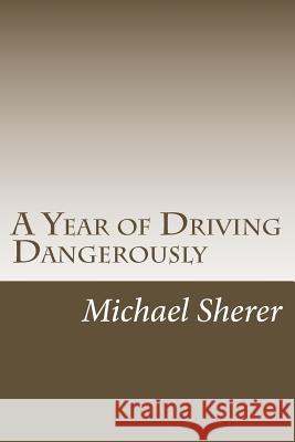 A Year of Driving Dangerously Michael M. Sherer 9781491050033 Createspace - książka