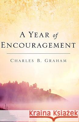 A Year of Encouragement Charles B Graham 9781594678486 Xulon Press - książka
