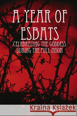 A Year Of Esbats: Celebrating The Goddess During The Full Moon Shannon Reilly 9781440469145 Createspace Independent Publishing Platform - książka