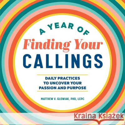 A Year of Finding Your Callings: Daily Practices to Uncover Your Passion and Purpose  9781648765520 Rockridge Press - książka