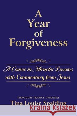 A Year of Forgiveness: A Course in Miracles Lessons with Commentary from Jesus Tina L. Spalding 9781622330768 Light Technology Publications - książka