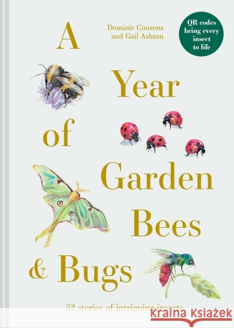 A Year of Garden Bees and Bugs: 52 stories of intriguing insects Gail Ashton 9781849947954 Batsford - książka