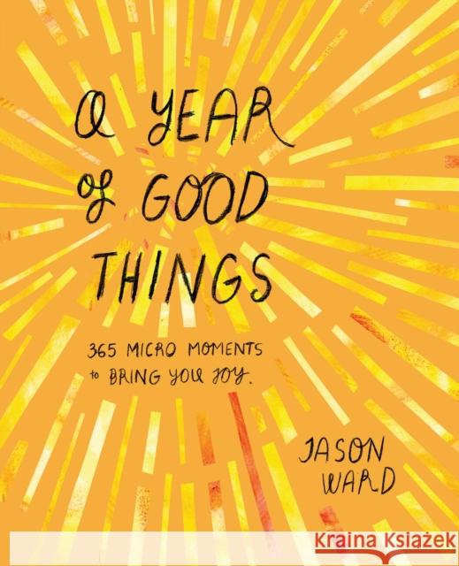 A Year of Good Things: 365 micro-moments to bring you joy Jason Ward 9781914317668 Headline Publishing Group - książka