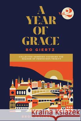 A Year of Grace, Volume 2: Collected Sermons Covering the Season of Pentecost/Trinity Bo Giertz Bror Erickson 9781948969222 1517 Publishing - książka