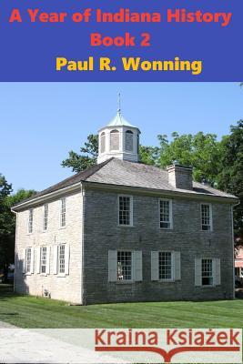 A Year of Indiana History - Book 2: 366 Indiana History Stories Paul R. Wonning 9781793381354 Independently Published - książka