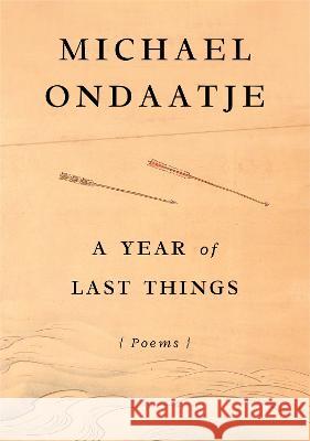 A Year of Last Things: Poems Michael Ondaatje 9780593801567 Alfred A. Knopf - książka