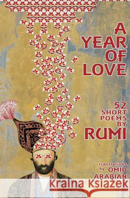 A Year Of Love: 52 Short Poems by Rumi Arabian, Omid 9780692164808 Youniversal Center - książka