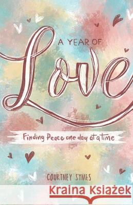 A Year of Love: Finding peace one day at a time Courtney Symes 9780645164626 Courtney Symes - książka