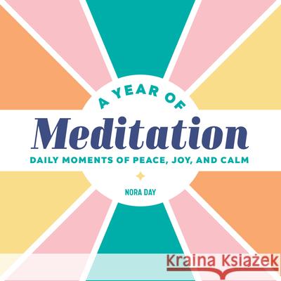 A Year of Meditation: Daily Moments of Peace, Joy, and Calm Nora Day 9781647390464 Rockridge Press - książka