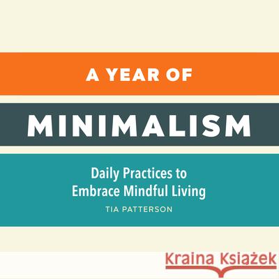 A Year of Minimalism: Daily Practices to Embrace Mindful Living Tia Patterson 9781638073734 Rockridge Press - książka