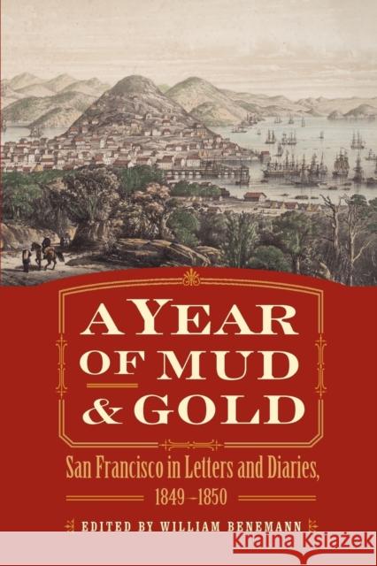 A Year of Mud and Gold: San Francisco in Letters and Diaries, 1849-1850 Benemann, William 9780803262102 University of Nebraska Press - książka