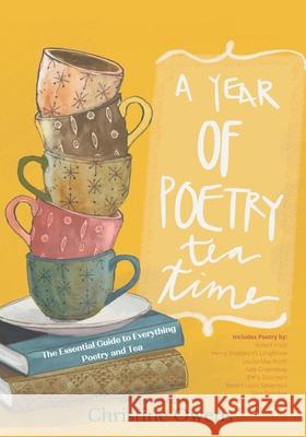A Year of Poetry Tea Time: The Essential Guide to Everything Poetry and Tea Christine Lynn Owens, Quentin Price Owens, Stacy Riggs 9781954270008 Whimsy Rock Press - książka