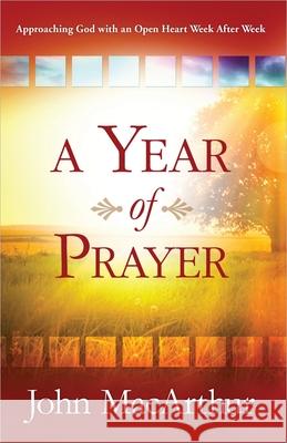 A Year of Prayer: Approaching God with an Open Heart Week After Week John MacArthur 9780736958653 Harvest House Publishers - książka