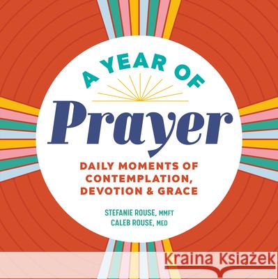 A Year of Prayer: Daily Moments of Contemplation, Devotion & Grace Stefanie Rouse Caleb Rouse 9781638077596 Rockridge Press - książka