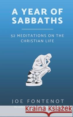 A Year of Sabbaths: 52 Meditations on the Christian Life Joe Fontenot 9780998100753 Five Round Rocks Media - książka