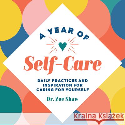 A Year of Self-Care: Daily Practices and Inspiration for Caring for Yourself Zoe Shaw 9781648765094 Rockridge Press - książka