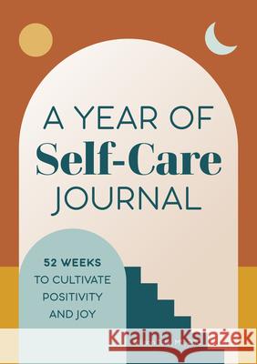 A Year of Self-Care Journal: 52 Weeks to Cultivate Positivity & Joy Allison Task 9781648764219 Rockridge Press - książka