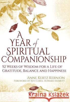 A Year of Spiritual Companionship: 52 Weeks of Wisdom for a Life of Gratitude, Balance and Happiness Anne Kertz Kernion 9781594736179 Skylight Paths Publishing - książka