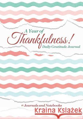 A Year of Thankfulness! Daily Gratitude Journal @ Journals and Notebooks 9781683264774 Speedy Publishing LLC - książka