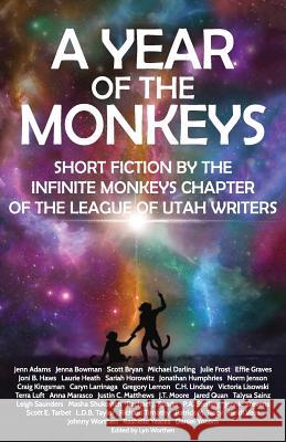 A Year of the Monkeys: Short Fiction by the Infinite Monkeys Chapter of the League of Utah Writers Lyn Worthen 9781732583603 Genre Writers Infinite Monkeys Corporation - książka