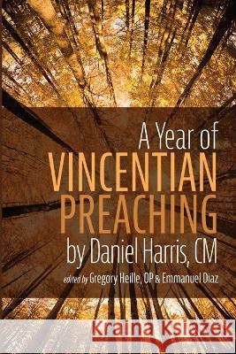 A Year of Vincentian Preaching by Daniel Harris, CM Gregory Op Heille Emmanuel Diaz 9781666753769 Resource Publications (CA) - książka