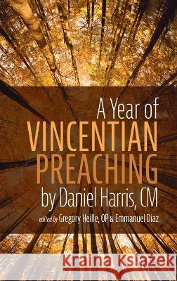 A Year of Vincentian Preaching by Daniel Harris, CM Gregory Heille Emmanuel Diaz 9781666753776 Resource Publications (CA) - książka