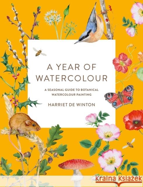 A Year of Watercolour: A Seasonal Guide to Botanical Watercolour Painting Harriet d 9781781579008 Octopus Publishing Group - książka