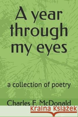 A year through my eyes: a collection of poetry Charles McDonald 9798842391288 Independently Published - książka