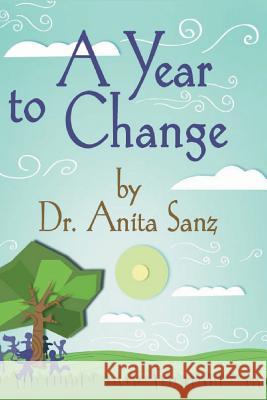 A Year To Change Sanz, Anita 9781490315041 Createspace Independent Publishing Platform - książka