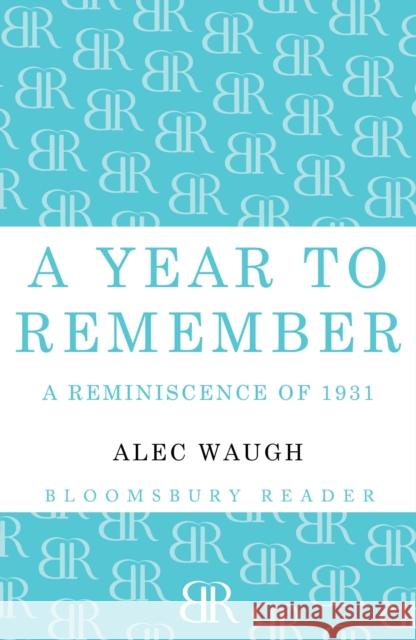 A Year to Remember: A Reminiscence of 1931 Alec Waugh 9781448201273 Bloomsbury Publishing PLC - książka