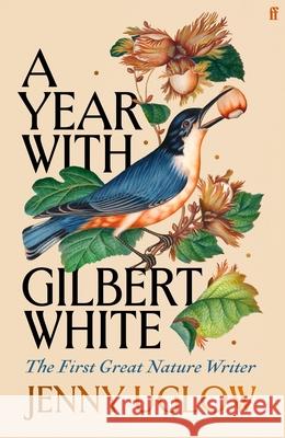 A Year with Gilbert White: The First Great Nature Writer Jenny Uglow 9780571354184 Faber & Faber - książka