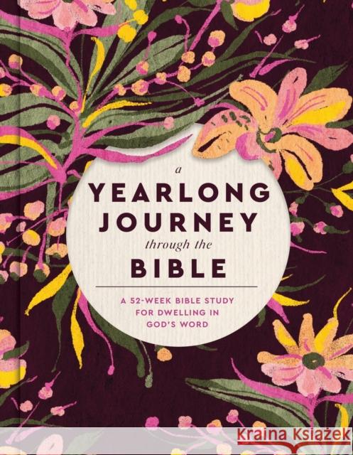 A Yearlong Journey Through the Bible: A 52-Week Bible Study for Dwelling in God's Word Faith Words 9781546009740 Faithwords - książka