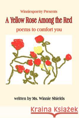 A Yellow Rose Among the Red: poems to comfort you Shields, Winnie 9781410713773 Authorhouse - książka