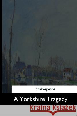 A Yorkshire Tragedy William Shakespeare 9781544286686 Createspace Independent Publishing Platform - książka