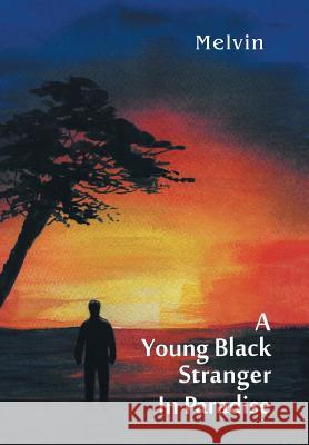 A Young Black Stranger in Paradise Melvin 9781499093698 Xlibris Corporation - książka