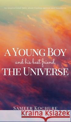 A Young Boy And His Best Friend, The Universe. Vol. I.: An Inspirational, New-Age, Spiritual Story Kochure, Sameer 9789354575471 Sameer Kochure - książka