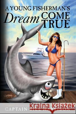 A Young Fisherman's Dream Come True Captain Bill Harrison 9780692708095 William C. Harrison - książka