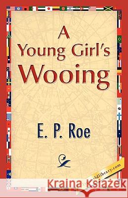 A Young Girl's Wooing E. P. Roe 9781421889221 1st World Library - książka