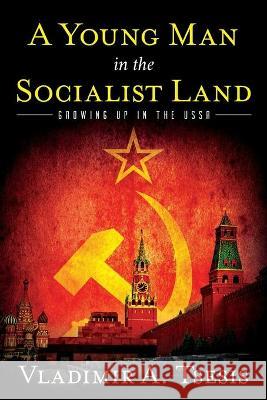 A Young Man in the Socialist Land: Growing Up in the USSR Vladimir A. Tsesis 9781641112895 Vladimir A. Tsesis - książka