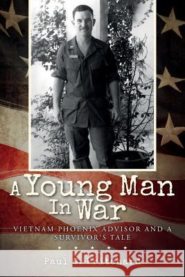 A Young Man In War: Vietnam Phoenix Advisor and A Survivor's Tale Pritchard, Paul C. 9781978398023 Createspace Independent Publishing Platform - książka