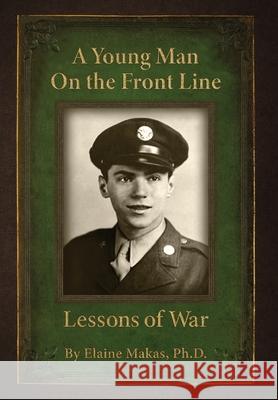 A Young Man on the Front Line: Lessons of War Elaine I. Makas Elizabeth Ann Atkins 9781945875861 Two Sisters Writing and Publishing LLC - książka