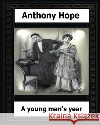 A Young Man's Year. (1915.) by: Anthony Hope Hope, Anthony 9781530594030 Createspace Independent Publishing Platform - książka