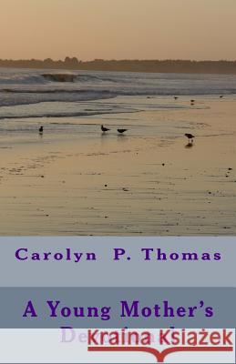 A Young Mother's Devotional Carolyn P. Thomas Sharlyne C. Thomas 9781506090863 Createspace - książka