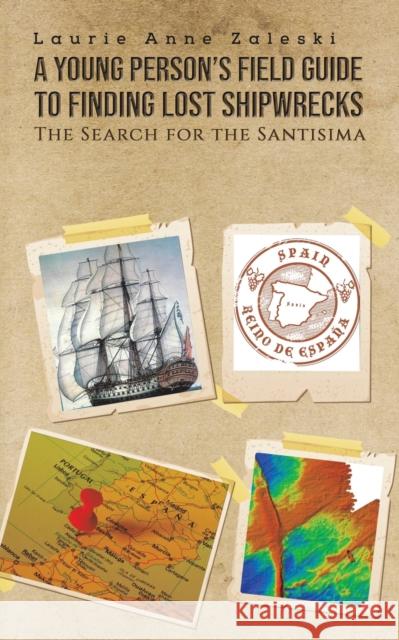 A Young Person's Field Guide to Finding Lost Shipwrecks Laurie Anne Zaleski 9781643789019 Austin Macauley Publishers LLC - książka