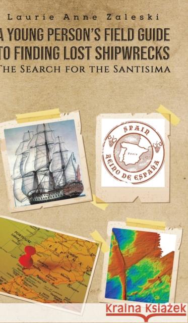A Young Person's Field Guide to Finding Lost Shipwrecks Laurie Anne Zaleski 9781643789026 Austin Macauley Publishers LLC - książka