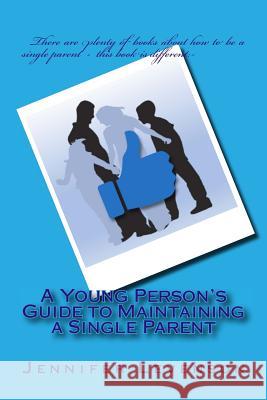 A Young Person's Guide to Maintaining a Single Parent Jennifer Levenson 9781977694300 Createspace Independent Publishing Platform - książka