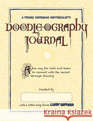 A Young Unitarian's Doodle-ography Journal: A fun way for kids and teens to connect with the sacred through drawing Lindy Gifford 9781732206823 Unorthodox Books - książka