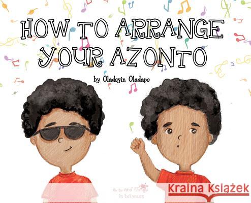 A, Z, and Things in Between: How to Arrange Your Azonto Oladoyin Oladapo Ira Baykovska 9781945623110 Idunnu Studios - książka