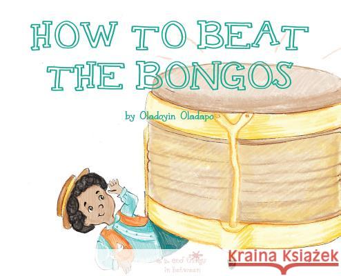 A, Z, and Things in Between: How to Beat the Bongos Oladoyin Oladapo Ira Baykovska 9781945623127 Idunnu Studios - książka