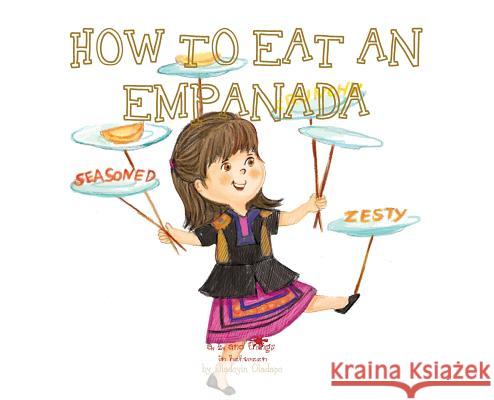 A, Z, and Things in Between: How to Eat an Empanada Oladoyin Oladapo Ira Baykovska 9781945623219 Idunnu Studios - książka